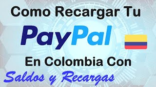 ✅ Recargar tu PayPal en Colombia Hoy Mismo con Saldos y Recargas Guía Completa Añadir Saldo Digital [upl. by Kobylak207]