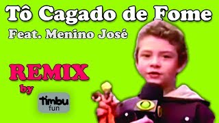 Menino José  Tô Cagado de Fome REMIX  By Timbu Fun [upl. by Mikael]