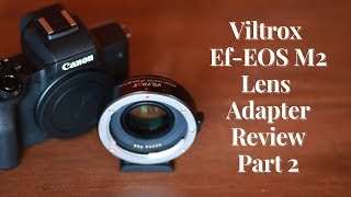 VILTROX EFEOS M2 Lens Adapter Review on Canon M50 Part 2 [upl. by Elrae321]