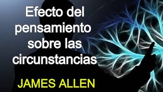 Las circunstancias crecen a partir del pensamiento  JAMES ALLEN [upl. by Mcwilliams]