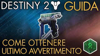 Come Ottenere Ultimo Avvertimento Sidearm  Impresa Esotica Lultimo Filo  Guida  Destiny 2 [upl. by Zenitram]