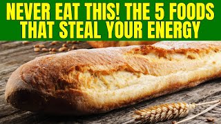 NEVER EAT THIS THE 5 FOODS THAT STEAL YOUR ENERGY [upl. by Mac]