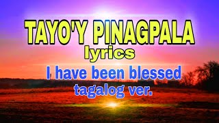 Tayoy pinagpala lyrics  I have been blessedtagalog version [upl. by Aldon]