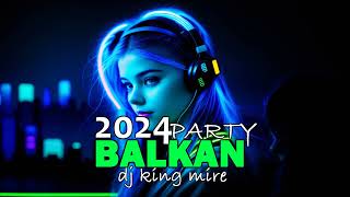 BALKAN PARTY MIX MUZIKE 2024 NAJVECI HITOVI BY King Mire VOL 1 [upl. by Ainoz]