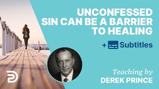 Unconfessed Sin Can Be A Barrier To Healing  Derek Prince [upl. by Konikow]