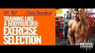 187 Christopher Barakat  Training like a bodybuilder Exercise Selection [upl. by Castera]