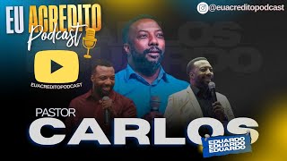 PASTOR CARLOS EDUARDO  EU ACREDITO PODCAST [upl. by Pavior405]