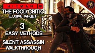 HITMAN 3  The Food Critic  Elusive Target  3 Easy Silent Assassin Methods  Walkthrough [upl. by Adnawed]