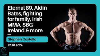 Stephen Costello  Eternal 89 Aldin Bates fighting for family Irish MMA SBG Ireland amp more [upl. by Zapot608]