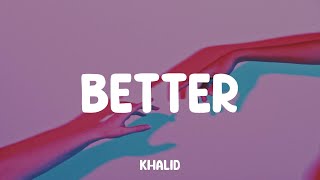 Better  Khalid Lyric Video [upl. by Ardnohs]