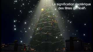 LA SIGNIFICATION ÉSOTÉRIQUE DES FÊTES DE NOËL [upl. by Gnous]