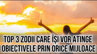 Top 3 zodii care își vor atinge obiectivele prin orice mijloace Nimic nu le stă în cale [upl. by Rimola]