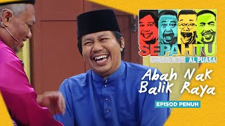 EPISOD PENUH Sepahtu Reunion Al Puasa 2019  Abah Nak Balik Raya [upl. by Loree]