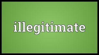 Illegitimate Meaning [upl. by Ninon68]