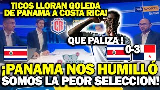 TICOS explotan TRAS SER GOLEADOS POR PANAMA ¡NOS PASO POR ENCIMA UN TREN YA NO SOMOS LOS MEJORES [upl. by Orapma]