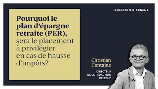 Pourquoi le PER sera le placement à privilégier en cas de hausse d’impôts [upl. by Faux]