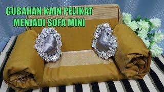 GUBAHAN KAIN PELIKAT MENJADI SOFA MINI [upl. by Dearborn]