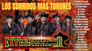 GRUPO EXTERMINADOR SUS MEJORES CORRIDOS  LOS CORRIDOS MAS TORONES [upl. by Echikson]