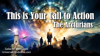 This is Your Call to Action  The Arcturians [upl. by Welcome]