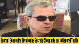 Algérie  Guermit Bounouira Dévoile des Secrets Choquants sur le Général Toufik [upl. by Eelah]