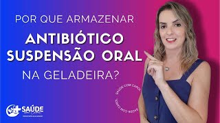 Porquê armazenar antibióticos suspensão oral na geladeira [upl. by Ronile709]