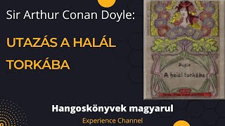 Sir Arthur Conan Doyle Utazás a halál torkába Hangoskönyv [upl. by Editha178]