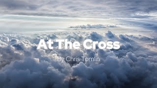 At The Cross  Chris Tomlin Lyric Video [upl. by Illene]