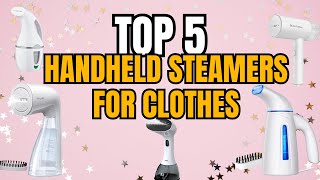 Top 5 Best Handheld Steamers for Clothes Keep Your Wardrobe WrinkleFree [upl. by Atterys]