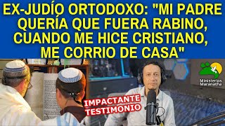 EXJUDÍO ORTODOXO quotMI PADRE QUERÍA QUE FUERA RABINO CUANDO ME HICE CRISTIANO ME CORRIO DE CASAquot [upl. by Sell]