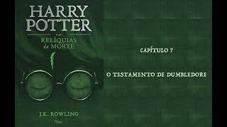 HARRY POTTER E AS RELÍQUIAS DA MORTE  CAP 7 O TESTAMENTO DE DUMBLEDORE  J K ROWLING AUDIOBOOK [upl. by Athallia412]