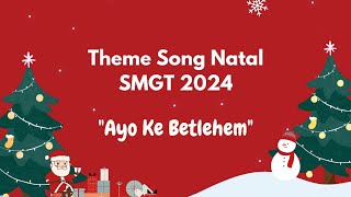 Theme Song Natal SMGT 2024  quotAyo Ke Betlehemquot [upl. by Ydnic]