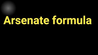 Arsenate formulaWhat is the formula for arsenate and its charge [upl. by Campos]