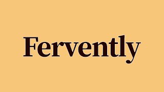 Fervently Meaning and Definition [upl. by Seravart]