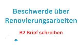 B2 Brief schreiben Beschwerde über Renovierungsarbeiten  beschwerde allgemein briefschreiben [upl. by Eitsud843]