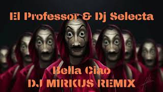 El Professor amp Dj Selecta  Bella Ciao  DJ MIRKUS REMIX [upl. by Anaitsirhc]