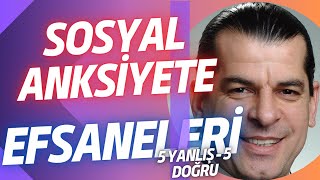 SOSYAL ANKSİYETE EFSANELERİ Sosyal Anksiyete Yanlışları [upl. by Iemaj]