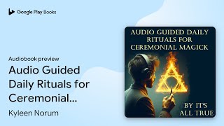 Audio Guided Daily Rituals for Ceremonial… by Kyleen Norum · Audiobook preview [upl. by Kenneth]