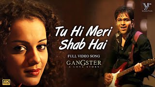 Tu Hi Meri Shab Hai  KK  Gangster  Emraan Hashmi Kangna Ranaut  Full 4K Video Song [upl. by Ayhdiv]