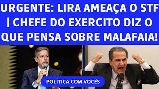 LIRA AMEAÇA O STF E O COMANDANTE DO EXÉRCITO DIZENDO O QUE PENSA SOBRE BOLSONARO [upl. by Oriane832]