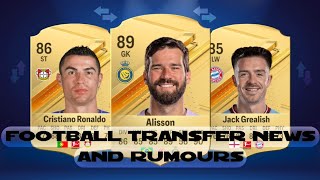 Football Transfers News Ronaldo Alisson Grealish [upl. by Ttenneb]