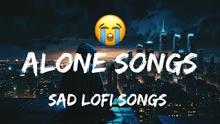 Alone Songs  Sad Hindi Lofi Songs  Lost Love Songs  Missing Songs  Broken Hearts 💔  Desi Lofi [upl. by Nibaj958]