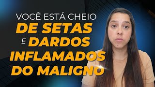 SINAIS DE SETAS E DARDOS INFLAMADOS DO MALIGNO EM VOCÊ [upl. by Eniamreg]