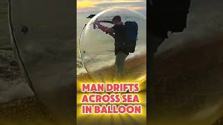 MAN DRAFT ACROSS SEA IN BALLOON 😱 ytshorts [upl. by Darice961]