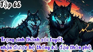 Review Manhua  Trọng sinh thành sói tuyết nhận được hệ thống bá đạo thôn phệ  Tập 66 [upl. by Olzsal]