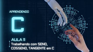 Aprendendo C  Aula 11 Trabalhando com Seno Cosseno Tangente em C [upl. by Antrim]