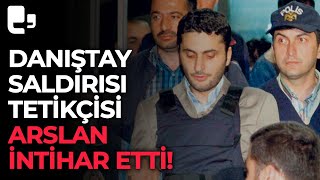 Danıştay saldırısı tetikçisi Alparslan Arslan intihar etti [upl. by Noynek]