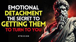 Emotional Detachment The Secret to Making Them Turn to You  Stoicism [upl. by Leboff]