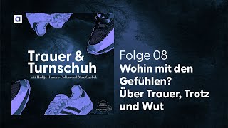 8 Wohin mit den Gefühlen Über Trauer Trotz und Wut  Trauer amp Turnschuh [upl. by Yeslah]