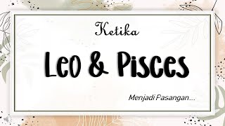 Apa Jadinya Jika Leo Bersama Pisces [upl. by Pryor599]