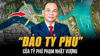 “ĐẢO TỶ PHÚ” VŨ YÊN CỦA PHẠM NHẬT VƯỢNG RỘNG 877 HA  ĐẠI ĐÔ THỊ HOÀNG GIA ĐẦU TIÊN Ở VIỆT NAM [upl. by Nickey]